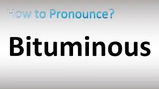 How to Pronounce Bituminous