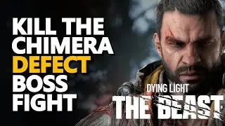 Kill the Chimera - Defect Boss Fight Dying Light The Beast