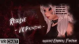 Resolve | VR Painting in VRChat | Fantasy