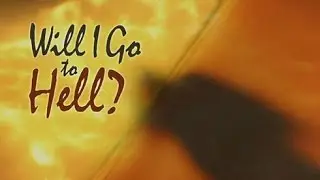 Beyond Today -- Will I Go to Hell?