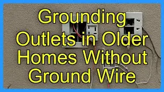 Grounding Outlets in Older Homes Without Ground Wire