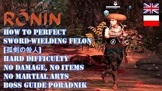 RISE OF THE RONIN HOW TO PERFECT SWORD WIELDING FELON SPECIAL ENEMY [HARD, NO DAMAGE, ITEMS, SKILLS]