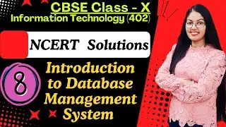 NCERT Solutions | Chapter -8 Introduction to DBMS | CBSE Class 10  Information Technology (402)