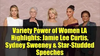 Самые яркие моменты Variety Power of Women в Лос-Анджелесе: Джейми Ли Кёртис, Сидни Суини и высту...
