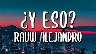 Rauw Alejandro - &iquest;Y Eso? (Letra/Lyrics)
