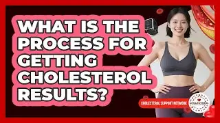 What Is The Process For Getting Cholesterol Results?