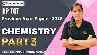 PYQ 2018 | HP TGT | Chemistry | Non Medical | Part 3 | Bansal Academy | 2025