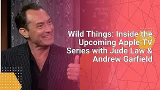 Wild Things: Inside the Upcoming Apple TV Series with Jude Law & Andrew Garfield