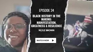 34: Black History in the Making: Manifestation, Greatness & Resilience