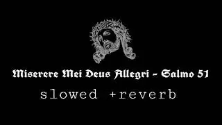 Miserere Mei Deus - Slowed Reverb