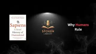 Sapiens Book Summary | Yuval Noah Harari | Full English Audiobook Explained | THE SPOKEN LIBRARY