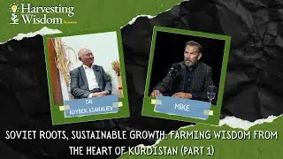 Soviet Roots, Sustainable Growth &ndash; Part 2: Farming Wisdom from the Heart of Kurdistan