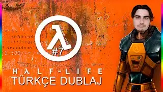 SES KASAN YARATIK - HALF-LİFE T&Uuml;RK&Ccedil;E DUBLAJ #7