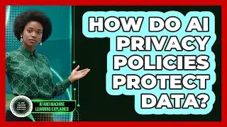 How Do AI Privacy Policies Protect Data? - AI and Machine Learning Explained