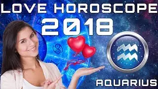 Aquarius Love Horoscope 2018 Predictions
