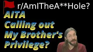 AITA Calling out My Brother's Privilege? | 2 r/AITA | Brian's Advice 737
