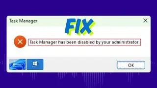 Fix - Task Manager Has Been Disabled By Your Administrator In Windows 11/ 10