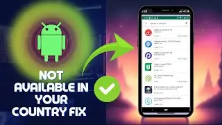 How To Download Android Apps Not Available in Your Country (FIXED)