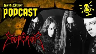 A black metal cs&aacute;sz&aacute;ra: Emperor - A black metal klasszikusai (Podcast #105)