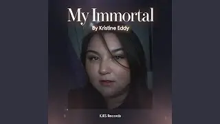 My Immortal (feat. Kristine Eddy)