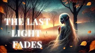 The Last Light Fades by Elowen Laurelin (Official Music Video) |🌿 Dark Fantasy Music for Lost Love 🌿