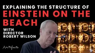 The Structure of Einstein on the Beach Explained by Director Robert Wilson