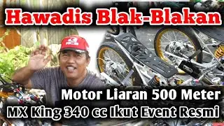 Hawadis Blak-Blakan,  Motor Liaran 500 Meter, MX King 340 cc Ikut Event Resmi