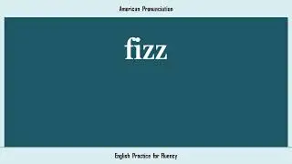 fizz, How to Say or Pronounce FIZZ in American, British, Australian English