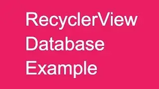 211 RecyclerView Database Example |