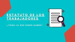 ESTATUTO DE LOS TRABAJADORES - ANÁLISIS DE LOS ARTÍCULOS MÁS IMPORTANTES -