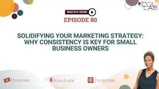 Ep 80: Solidifying Your Marketing Strategy: Why Consistency is Key for Small Business Owners