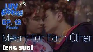 LUV EXPRESS | EPISODE 12 (Finale): Meant For Each Other [Eng/Viet Sub]