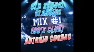 OLD SCHOOL CLASSICS (MIX #1 - 80'S CLUB)