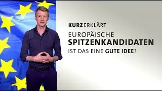 #kurzerklärt: Europäische Spitzenkandidaten - Ist das eine gute Idee?
