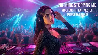 Vicetone ft. Kat Nestel - Nothing Stopping Me (Future Rave)