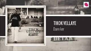 Tikok Vellaye - Dann ker