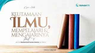 LIVE Kajian Hadis - Keutamaan Ilmu, Mempelajari dan Mengajarinya Part. 5