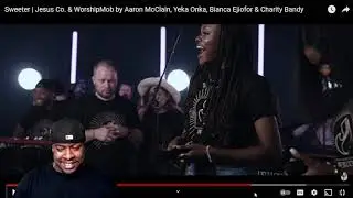 NEW! (REACTION VIDEO) Sweeter | Jesus Co. & WorshipMob by Aaron McClain, Yeka Onka, Bianca Ejiofor