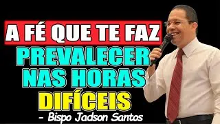 QUEM É VOCÊ NOS MOMENTOS DIFÍCEIS - BISPO JADSON SANTOS 2026