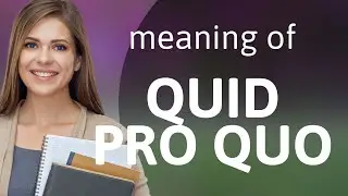 Quid pro quo &mdash; what is QUID PRO QUO meaning
