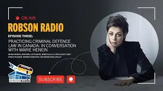 Robson Radio Episode 3 Practicing Criminal Defence Law in Canada: In Conversation with Marie Henein