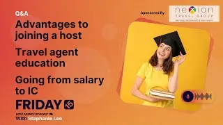 (124) Advantages of joining a host, best travel agent education, & going from salary to being an IC