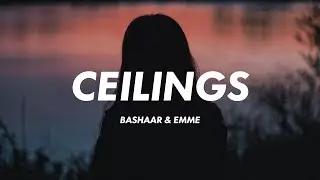 Bashaar & Emme - Ceilings (Lyrics)