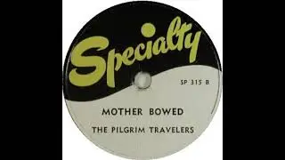 The Pilgrim Travelers - Mother Bowed (1948)