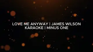 Love Me Anyway | James Wilson | (Karaoke/Minus One)