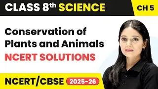 Conservation of Plants and Animals - NCERT Solutions | Class 8 Science Chapter 5 | CBSE 2025-26