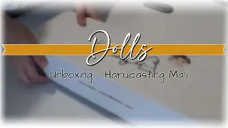Dolls | Unboxing - Maji Harucasting