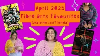 April fibre arts favourites! 🧶✨️ spring crochet, anime, youtubers and more! 🌸📺 April 2025