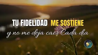 🙏 SEÑOR,TU FIDELIDAD ME SOSTIENE - Oración Matinal Poderosa que Transformará tu Día
