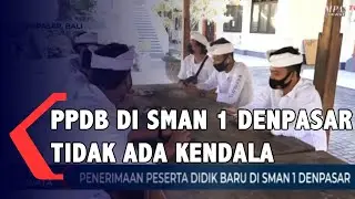 PPDB Di SMAN 1 Denpasar Berjalan Lancar